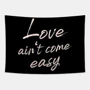 Love ain't come easy Tapestry