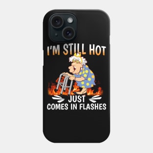 I'm Still Hot Just Comes in Flashes Phone Case