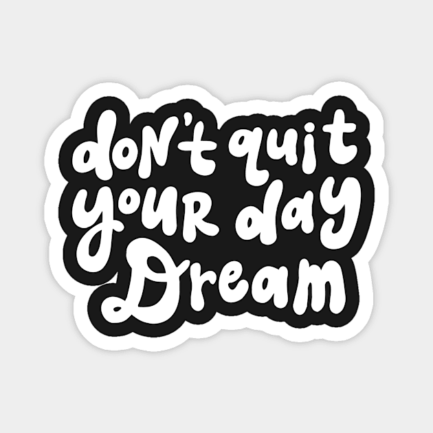 Don't Quit Your Day Dream - Black and White Magnet by styleandlife