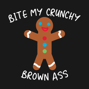 Bite My Crunchy Brown Ass - Naughty Gingerbread Man T-Shirt