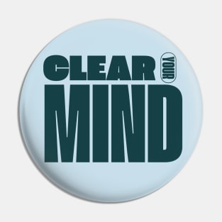 Clear Your Mind Pin