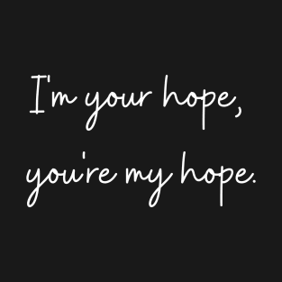 I'm your hope, you're my hope. j-hope quote. T-Shirt