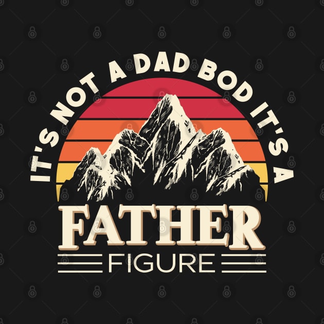 Its Not A Dad Bod Its A Father Figure Mountain by Estrytee