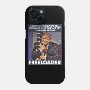 Trump Is A Freeloader Who Doesn't Pay His Fair Share Of Taxes Phone Case