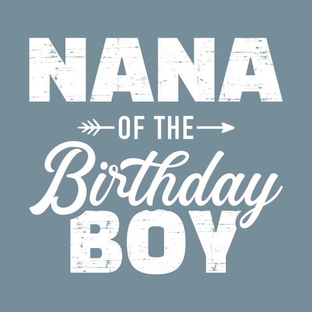 Discover Nana of the birthday boy son matching family for grandma - Nana Of Birthday Boy - T-Shirt