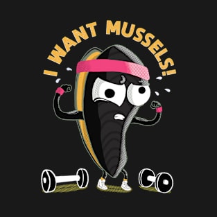 I want Mussels T-Shirt