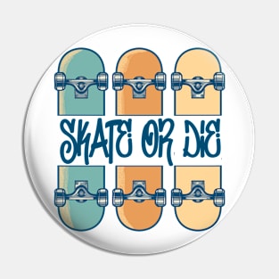 Skate or die Pin