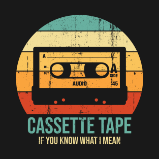 Cassete Tape - If You Know What I Mean T-Shirt