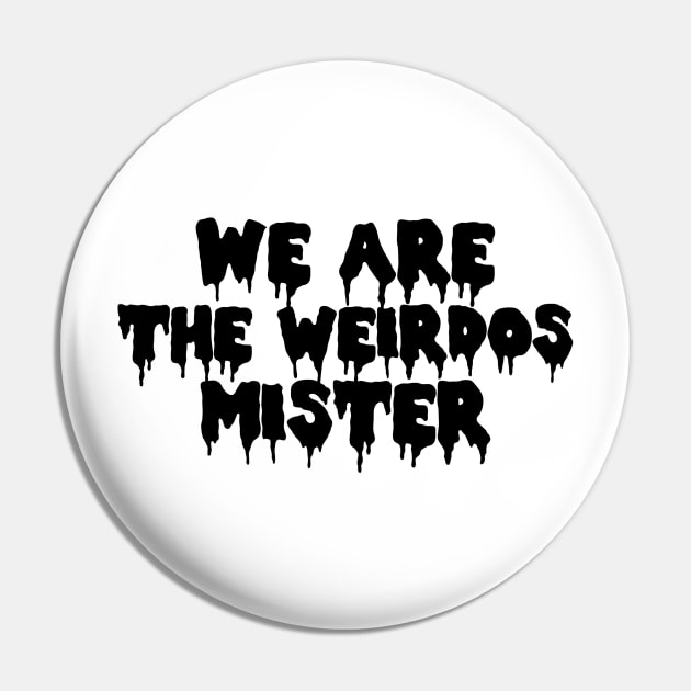 We Are The Weirdos Mister Craft Pin by PeakedNThe90s