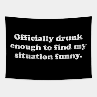 Drunk Just Enough To Find My Situation Officially Funny Tapestry