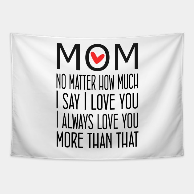 I Love You Mom More than that - gift for mom Tapestry by Love2Dance