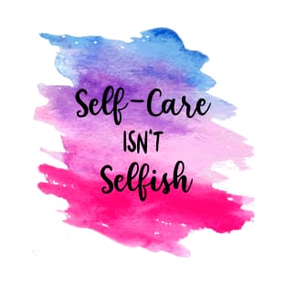 Self Care Isn't Selfish Introvert Motivational Saying T-Shirt