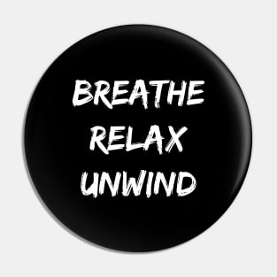 Breathe Relax Unwind Pin