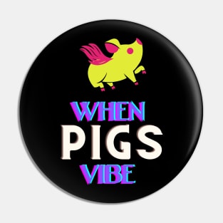 When pigs fly - No when pigs vibe Pin