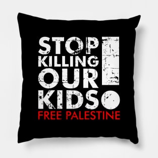 Stop Killing Our Kids Free Palestine! - Israel Stop Terror Pillow