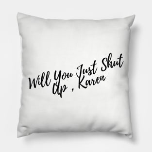 Will You Just Shut Up, Karen Pillow