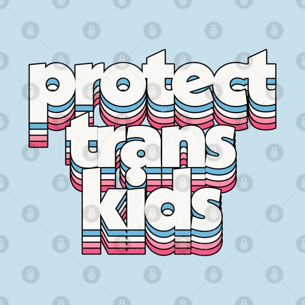 Protect Trans Kids - Trans Flag Design by DankFutura