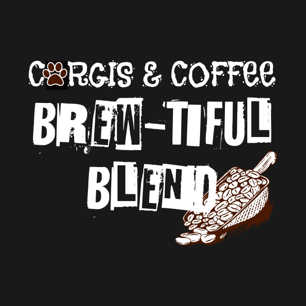 Corgis & Coffee Brew-tiful Blend Dog Coffee Lover Gift by Sams Design Room