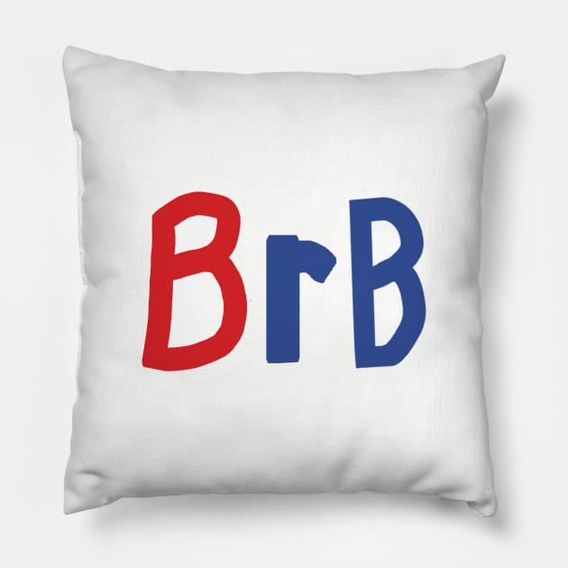 Be Right Back BRB Slang Pillow by ellenhenryart