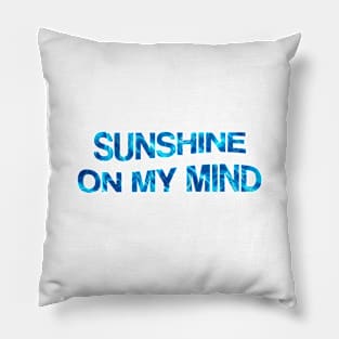 Sunshine On My Mind Pillow