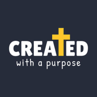 Created With A Purpose T-Shirt