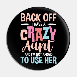 Back Off I Have a Crazy Aunt and I'm Not Afraid To Use Her Pin