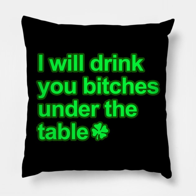 I will drink you bitches under the table Pillow by robotface