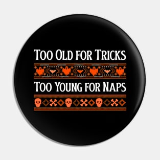 too old for tricks too young for naps Pin