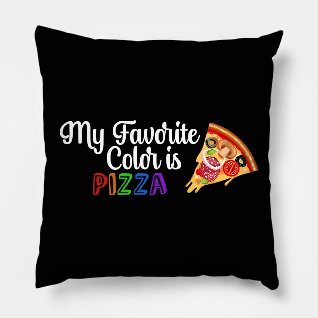 My Favorite Color is Pizza, Funny quote for Pizza lovers Pillow by atlShop