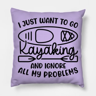 I Just Want To Go Kayaking And Ignore All My Problems Funny Pillow