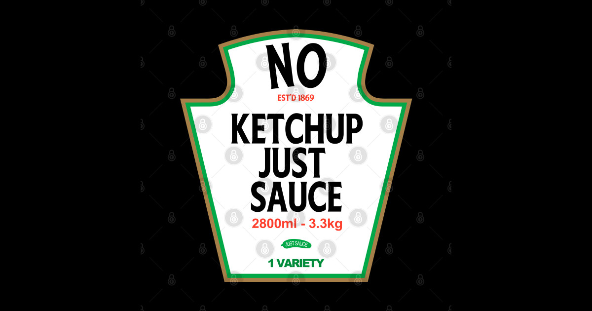 No Ketchup Just Sauce Heinz TeePublic