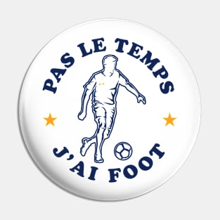 Pas Le Temps J'ai Foot Humour Joueur Football Pin