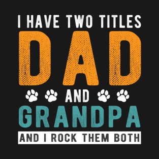 I Have Two Titles Dad And Grandpa And I Rock Them Both Father's Day T-Shirt