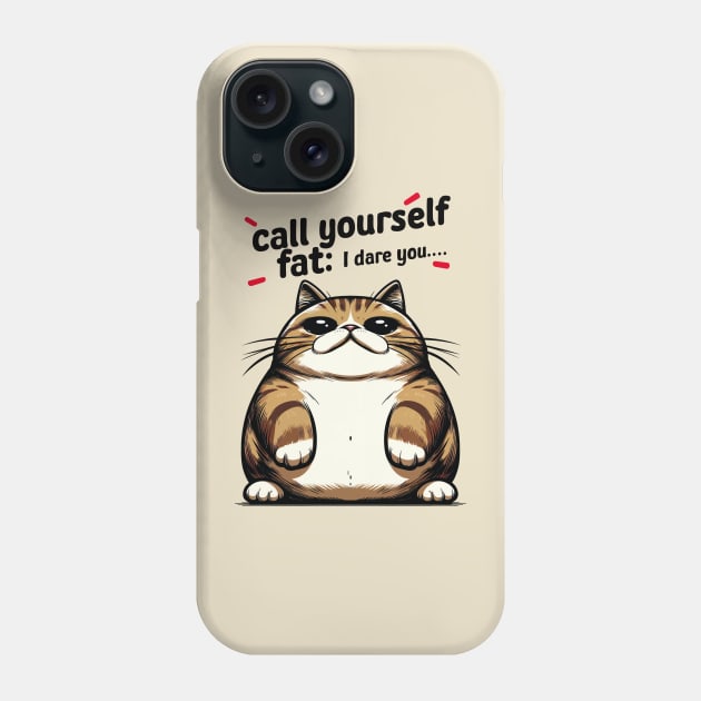 Call Yourself Fat : I Dare You Phone Case by Cutetopia