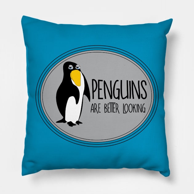 Penguins Are Better Looking Pillow by Barthol Graphics