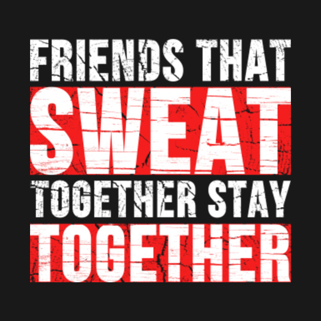 Friends That Sweat Together Stay Together Workout