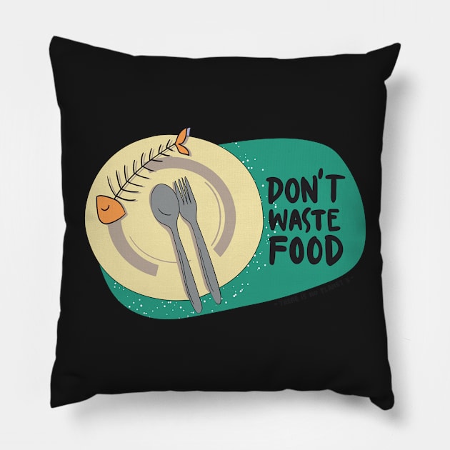 Don't waste food Pillow by Gernatatiti