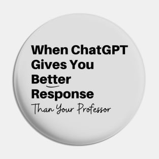 Funny Best Friend GPT Chat gives you Better Response Than Professor Artificial Intelligence Pin