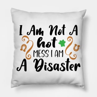 I Am Not A Hot Mess, I Am A Disaster Pillow