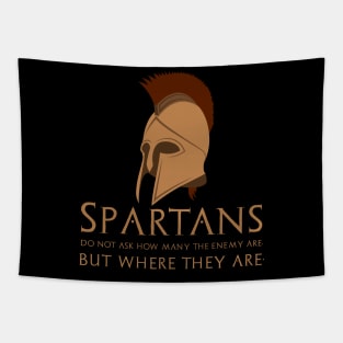 The Spartans do not ask how many are the enemy, but where they are. Tapestry
