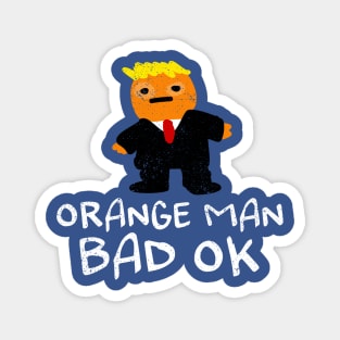 Orange Man Bad OK Magnet