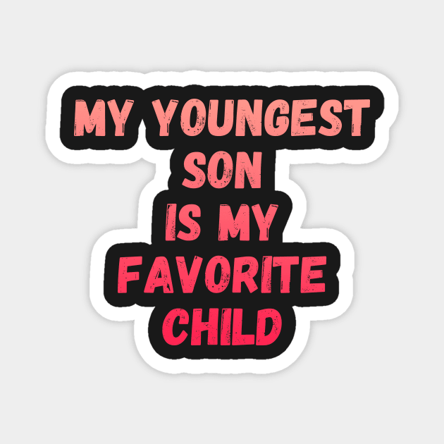 My Youngest Son Is My Favorite Child Magnet by manandi1