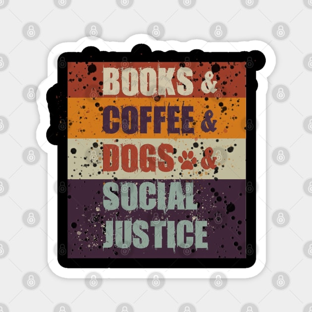 Books and Coffee and Dogs and Social Justice Magnet by Db Printed