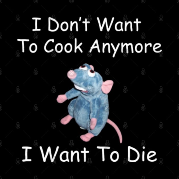 I Don’t Want To Cook Anymore I Want To Die by Antoneshop