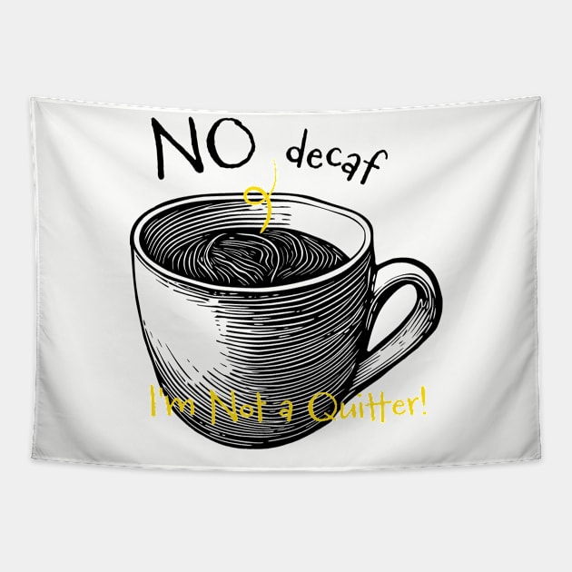 Funny Coffee Drinker Saying No Decaf I'm Not a Quitter Tapestry by whyitsme