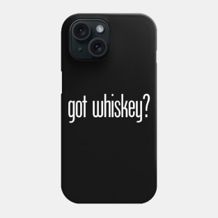 got whiskey? Phone Case