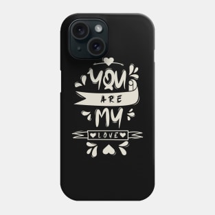 You Are My Love Phone Case