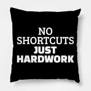 No Shortcuts Just Hardwork Pillow