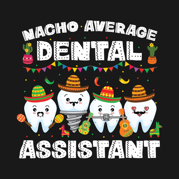 Nacho Average Dental Assistant Cinco De Mayo by Fe Din A Di