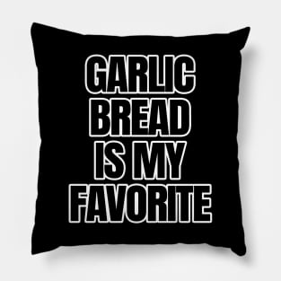 Garlic Bread Is My Favorite Pillow